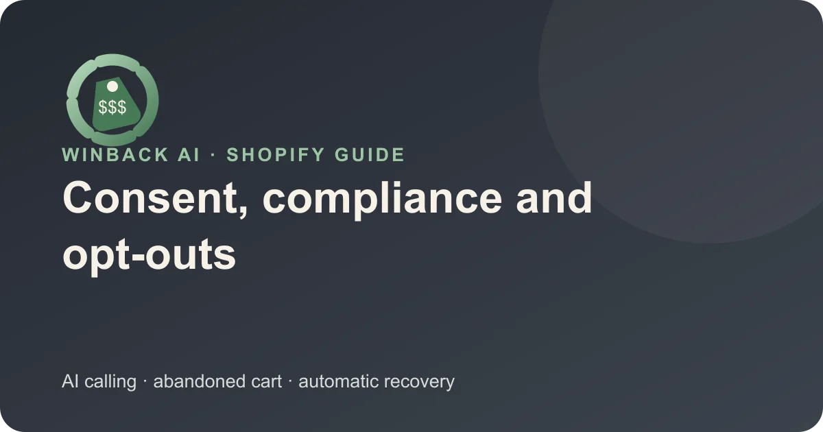 Cart Recovery Calling: Consent, Quiet Hours, and Opt-Out Design — Winback AI Shopify guide