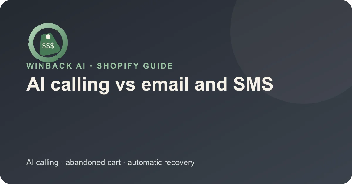 AI Calling vs Email and SMS for Shopify Cart Recovery — Winback AI Shopify guide