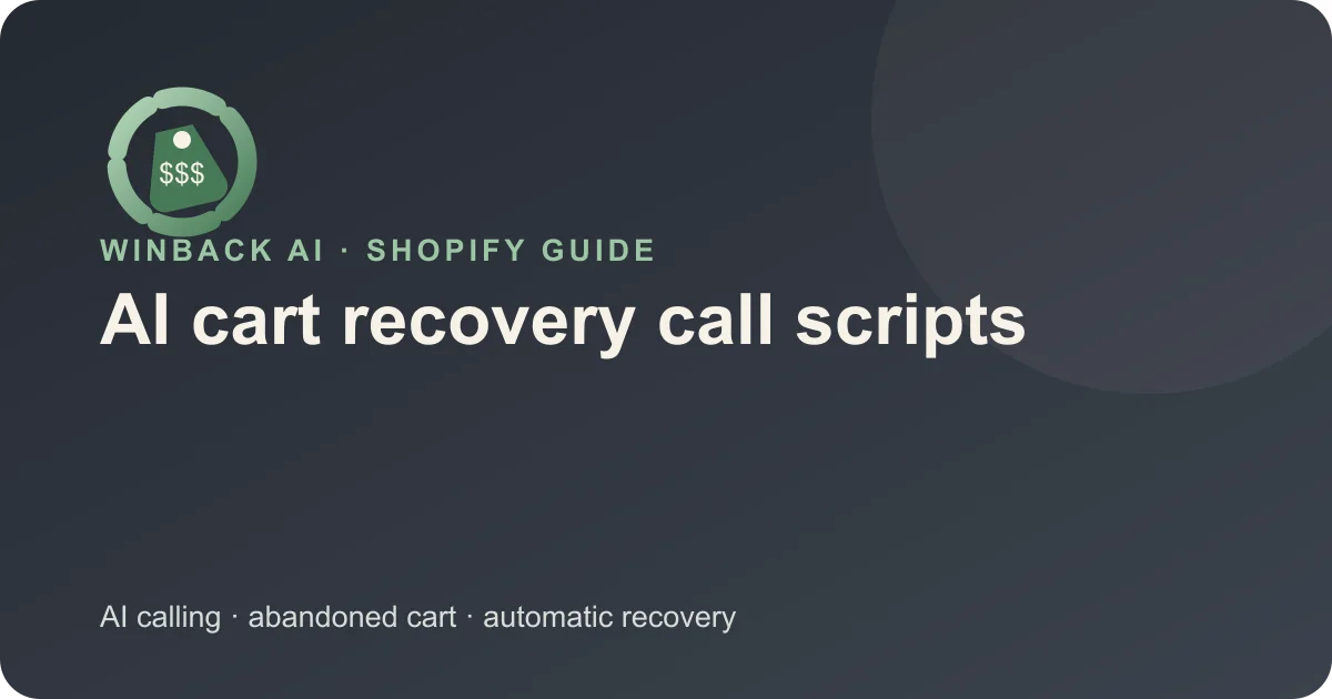 AI Cart Recovery Call Scripts: Principles and Examples — Winback AI Shopify guide