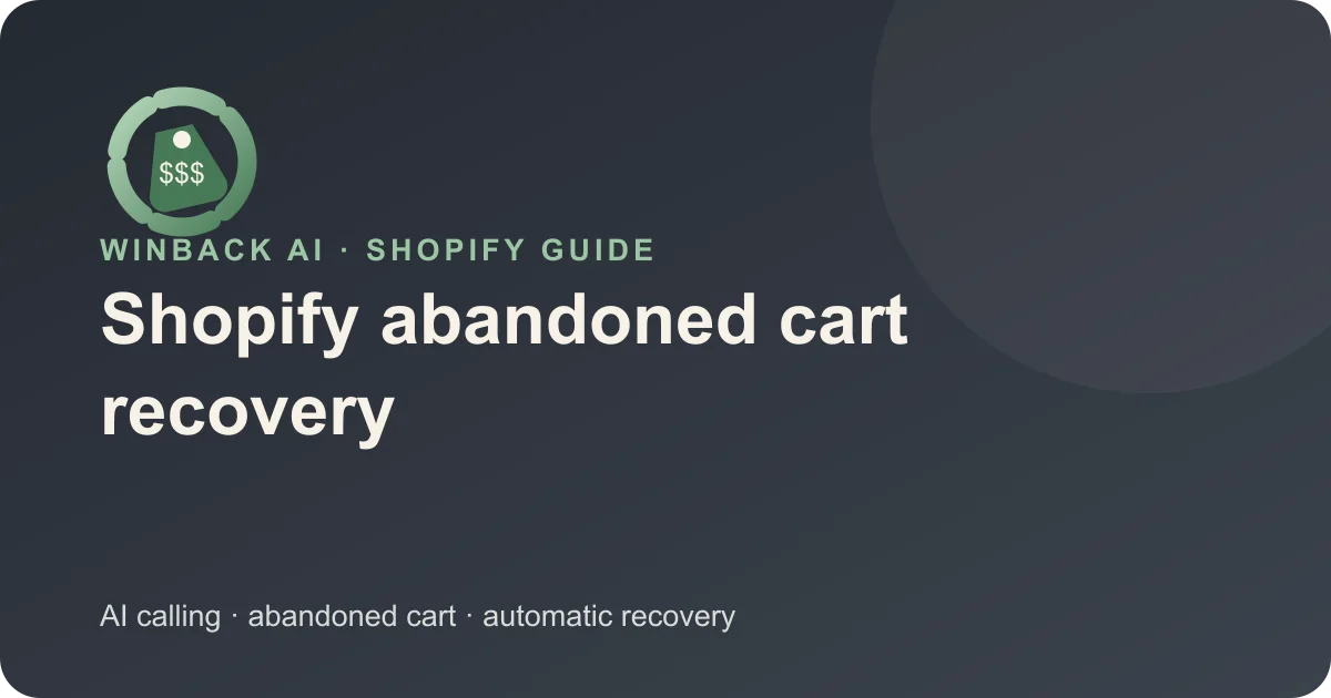 Shopify Abandoned Cart Recovery: A Practical Guide — Winback AI Shopify guide